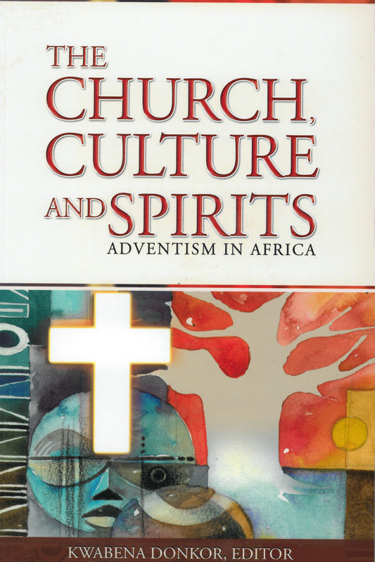 The Church  Culture and Spirits: Adventism In Africa