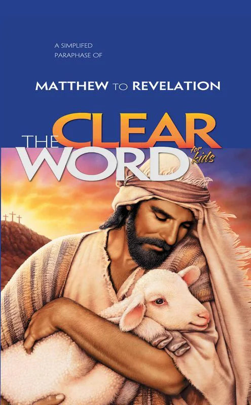 The Clear Word For Kids - A Simplified Paraphrase Of Matthew To Revelation