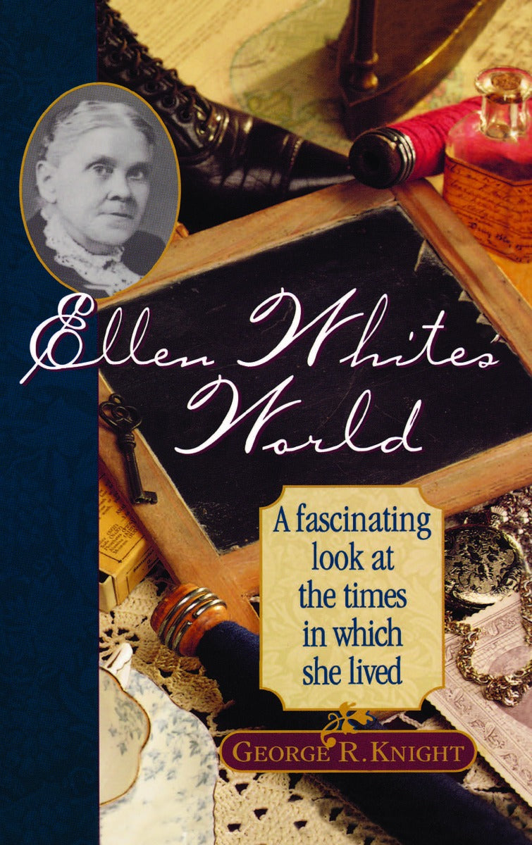Ellen White's World: A fascinating look at the times in which she lived