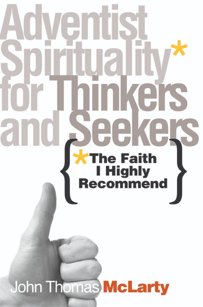 The Faith I Highly Recommend: Adventist Spirituality for Thinkers and Seekers