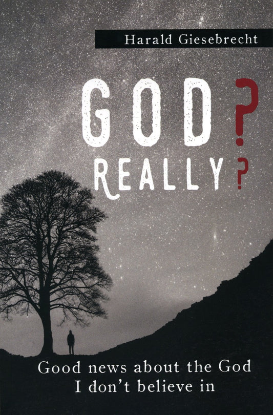 God? Really? Good News About The God I don't Believe In