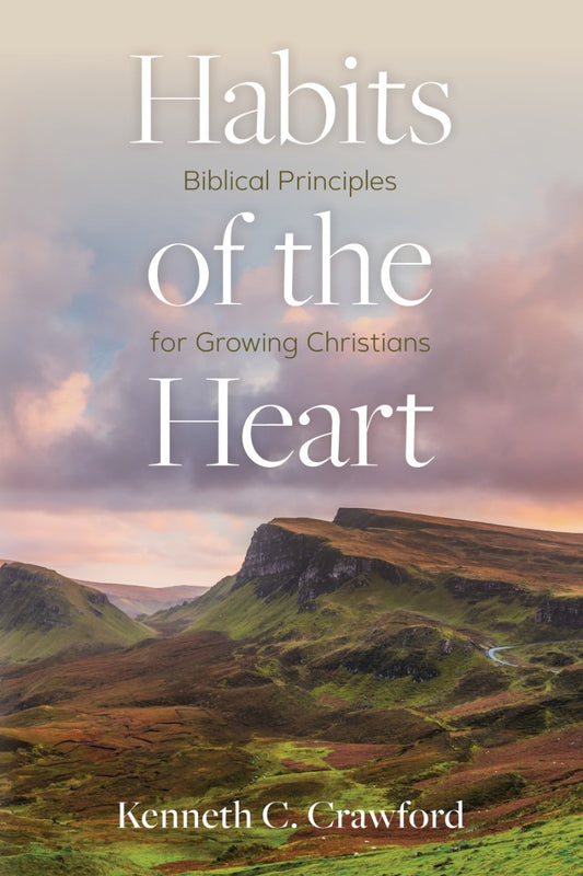 Habits of the Heart: Biblical Principles for Growing Christians