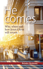 He Comes: Why  when and how Jesus Christ will return