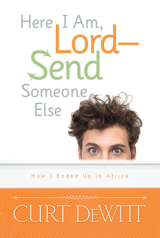Here I am  Lord--Send Someone Else