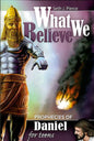 What We Believe: Prophecies of Daniel for Teens