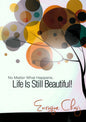 No Matter What Happens  Life Is Still Beautiful!