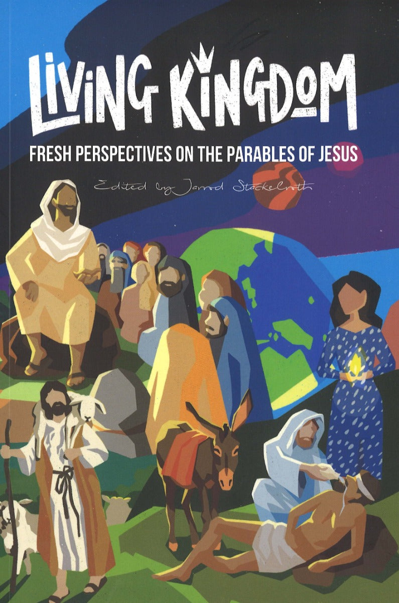 Living Kingdom: Fresh perspectives on the parables of Jesus