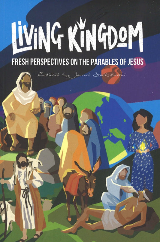 Living Kingdom: Fresh perspectives on the parables of Jesus