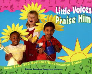 Little Voices Praise Him (Beginner/Kindergarten Songbook)