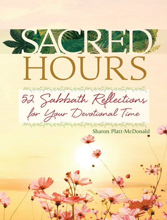 Sacred Hours: 52 Sabbath Reflections for Your Devotional Time