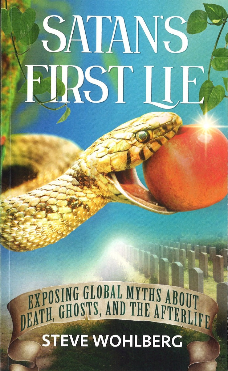 Satan’s First Lie: Exposing Global Myths About Death  Ghosts  and the Afterlife