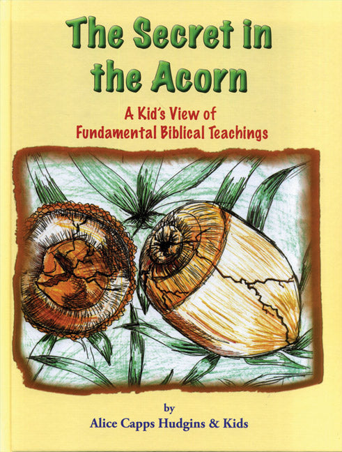 The Secret in the Acorn: A Kid's View of Fundamental Biblical Teachings