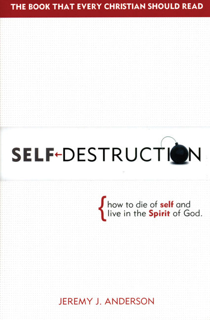 Self-Destruction: how to die of self and live in the Spirit of God