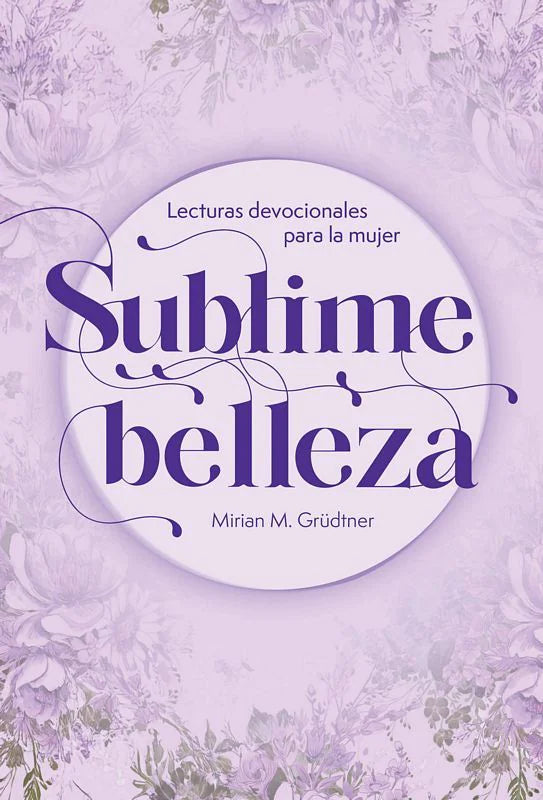 Sublime Belleza (Lecturas devocionales para la mujer)