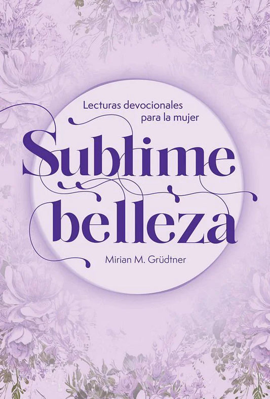 Sublime Belleza (Lecturas devocionales para la mujer)