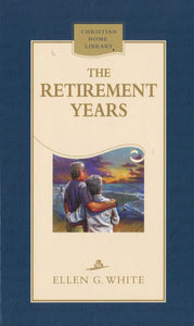 THE RETIREMENT YEARS HARD COVER - (By Ellen G. White)