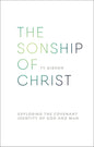 The Sonship of Christ: Exploring the Covenant Identity of God and Man cover