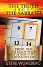 The Truth about the Sabbath: Proof that the Seventh-day (Saturday) is still God's Holy Day