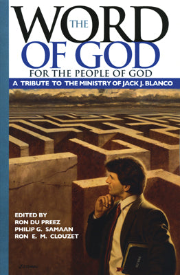 The Word of God for the People of God: A Tribute to the Ministry of Jack J. Blanco