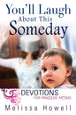 You'll Laugh About This Someday: Devotions for Frazzled Moms