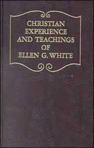 CHRISTIAN EXPERIENCE AND TEACHINGS OF ELLEN G. WHITE - HARD COVER - (By Ellen G. White)