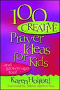 100 Creative Prayer Ideas For Kids (And Grown-Ups Too!) - (By Karen Holford)