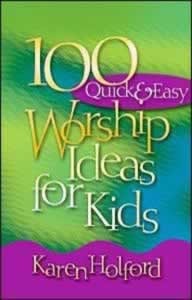 100 Quick And Easy Worship Ideas For Kids - (By Karen Holford)