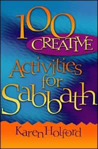 100 Creative Activities for Sabbath - (By Karen Holford)