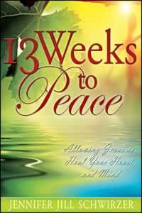 13 Weeks To Peace by Jennifer Jill Schwirzer