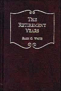 THE RETIREMENT YEARS - HARD COVER - (By Ellen G. White)