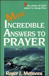 More Incredible Answers To Prayer