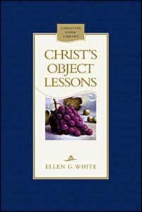 CHRIST'S OBJECT LESSONS - HARD COVER - (By Ellen G. White)