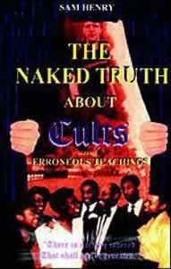 Naked Truth About Cults And Erroneous Teachings (By Sam Henry)