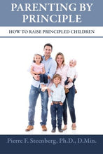 Load image into Gallery viewer, PARENTING BY PRINCIPLE (How to Raise Principled Children) - (By Pierre F. Steenberg, Ph.D., D.Min.)
