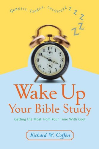 Wake Up Your Bible Study: Getting the Most from Your Time with God (by Richard W. Coffen)