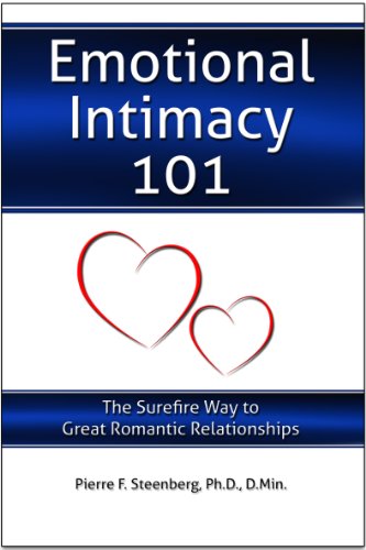 Emotional Intimacy 101 (The Surefire Way To Great Romantic Relationships) - (By Pierre F. Steenberg, Ph.D., D.Min.)