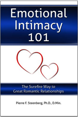 EMOTIONAL INTIMACY 101 (The Surefire Way to Great Romantic Relationships) - (By Pierre F. Steenberg, Ph.D., D.Min.)