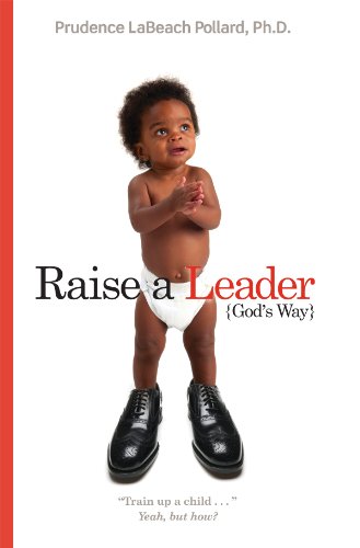 Raise A Leader God'S Way (By Prudence Labeach Pollard, Ph. D)