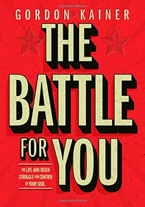 The Battle For You: The Life-and-Death Struggle for Control of Your Soul (by Gordon Kainer)