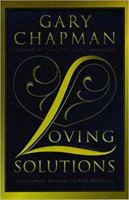 Loving Solutions: Overcoming Barriers in Your Marriage (by Gary Chapman)