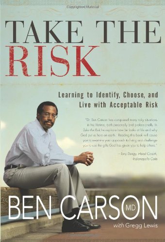 Take the Risk: Learning to Identify, Choose, and Live with Acceptable Risk (by Ben Carson, M.D.)