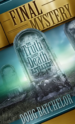 Final Mystery: The Truth About Death Revealed (By Doug Batchelor )