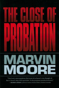 The Close of Probation (by Marvin Moore)