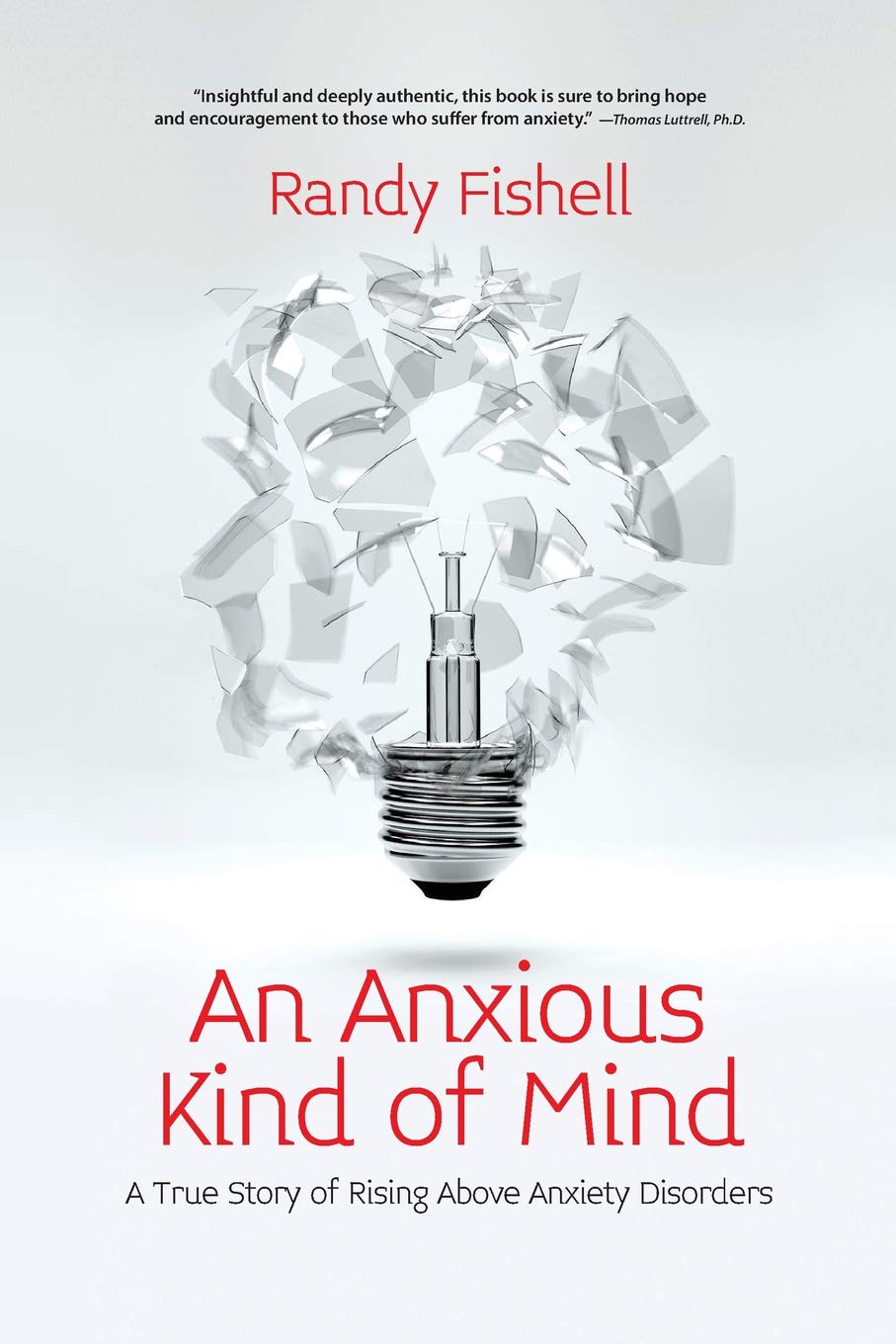 An Anxious Kind Of Mind: A True Story Of Rising Above Anxiety Disorders (By Randy Fishell)