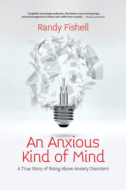 An Anxious Kind of Mind: A True Story of Rising Above Anxiety Disorders  (by Randy Fishell)