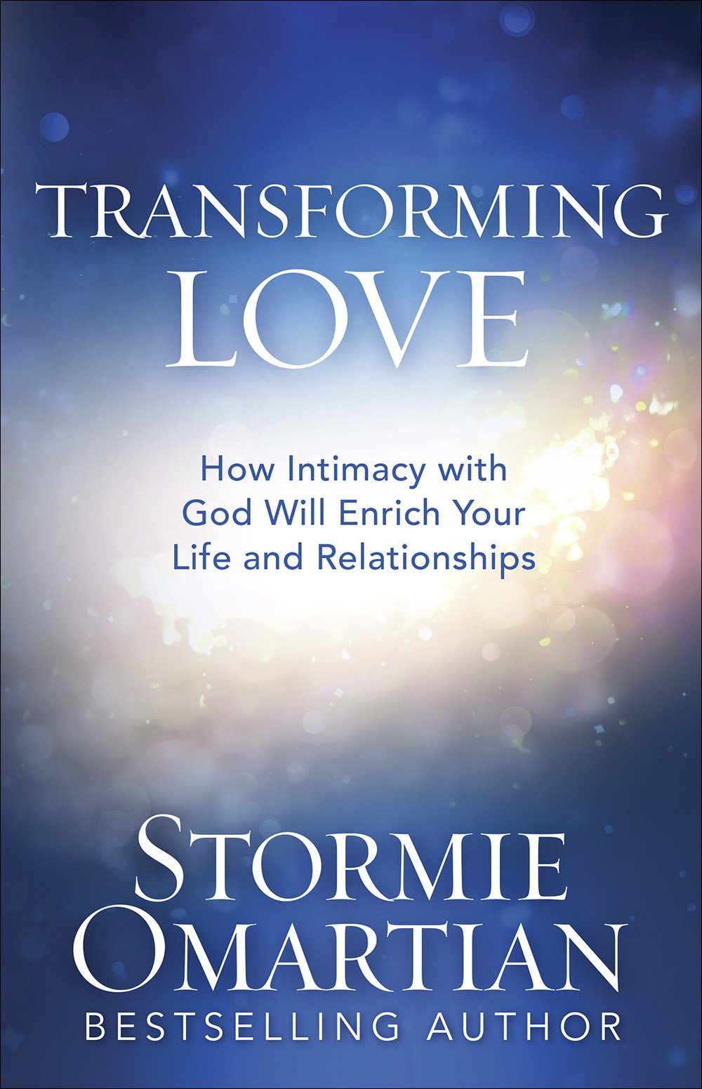 Transforming Love: How Intimacy with God Will Enrich Your Life and Relationships (by Stormie Omartian)