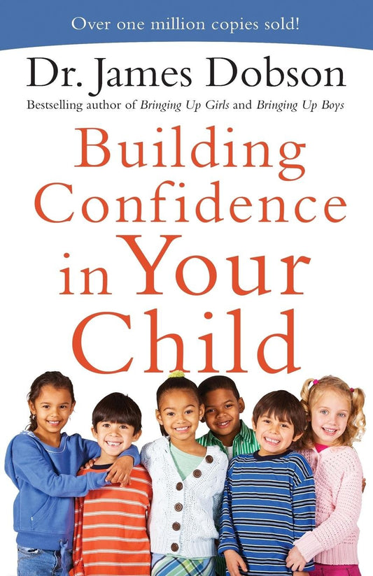 Building Confidence In Your Child (By Dr. James Dobson)