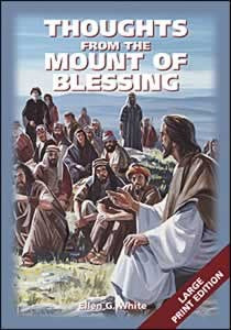 THOUGHTS FROM THE MOUNT OF BLESSINGS - SOFT COVER LARGE PRINT EDITION- (By Ellen G. White)