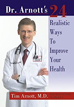 Dr. Arnott's 24 Realistic Ways to Improve Your Health by Tim Arnott, MD
