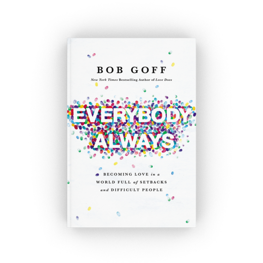Everybody Always: Becoming Love In A World Full Of Setbacks And Difficult People, Paperback, Bob Goff